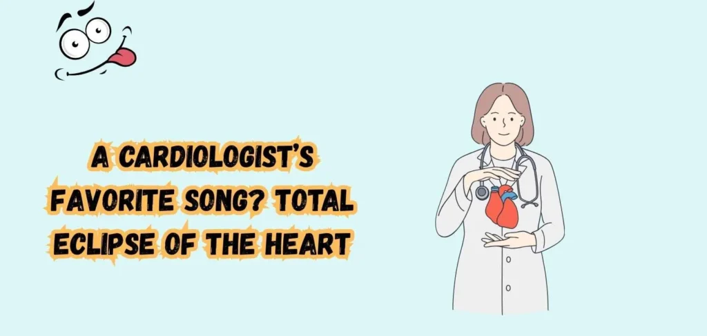 Cardiology Puns: Graphic featuring a doctor holding a heart icon alongside text asking "A CARDIOLOGIST'S FAVORITE SONG? TOTAL ECLIPSE OF THE HEART".